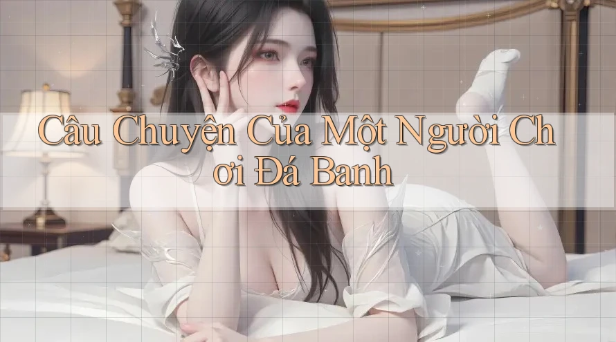 Câu Chuyện Của Một Người Chơi Đá Banh