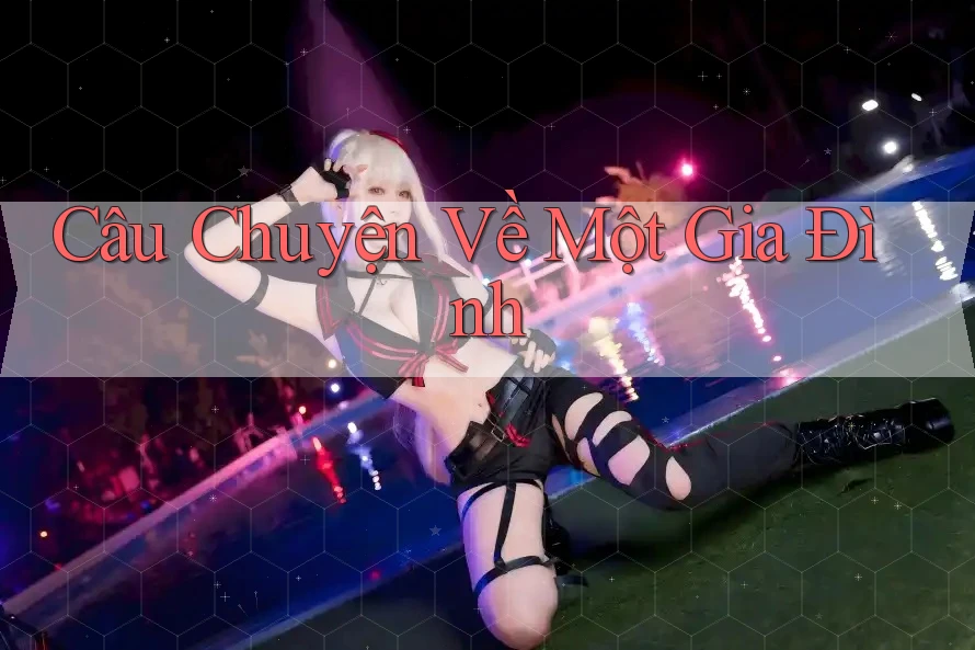 Câu Chuyện Về Một Gia Đình