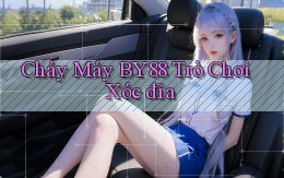 cháy máy by88 trò chơi xóc đĩa