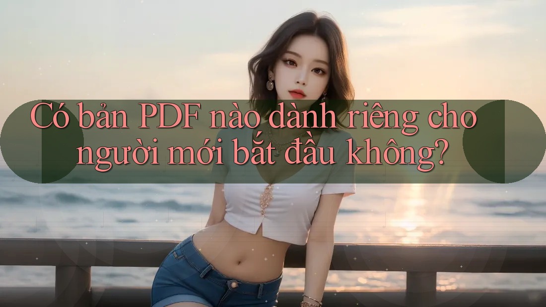 Có bản PDF nào dành riêng cho người mới bắt đầu không? Có bản PDF nào dành riêng cho người mới bắt đầu không?