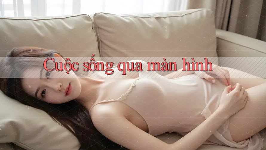 Cuộc sống qua màn hình