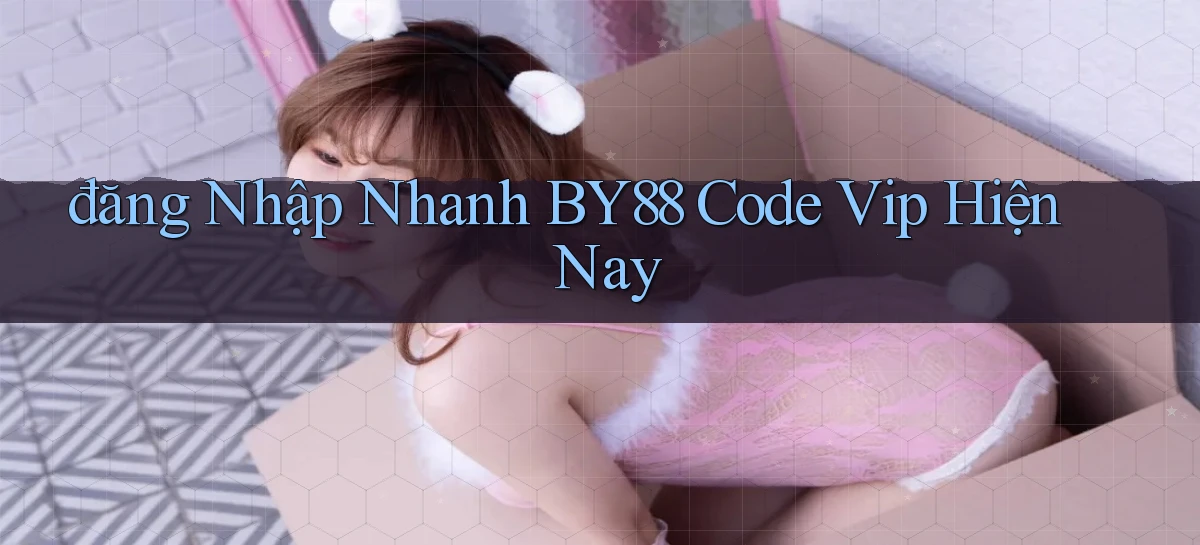 đăng nhập nhanh by88 code vip hiện nay