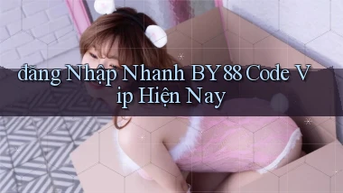 đăng nhập nhanh by88 code vip hiện nay
