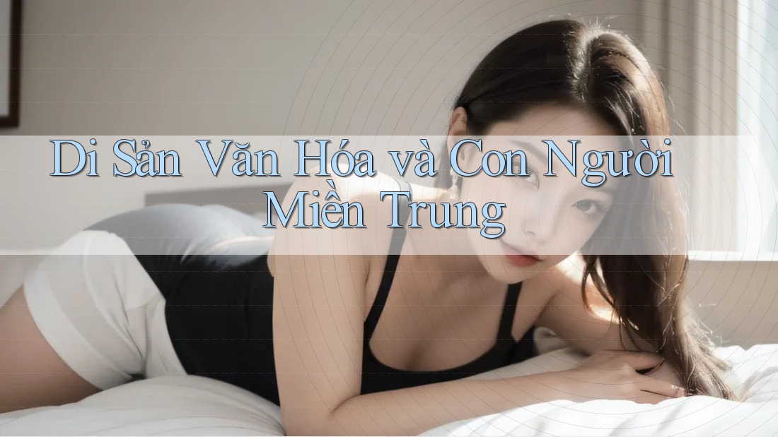 Di Sản Văn Hóa và Con Người Miền Trung Di Sản Văn Hóa và Con Người Miền Trung