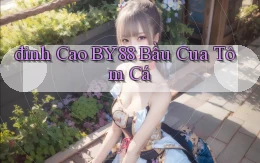 đỉnh cao by88 bầu cua tôm cá