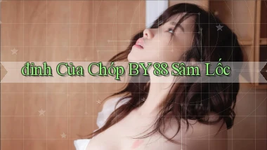 đỉnh của chóp by88 sâm lốc