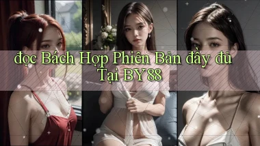 đọc bách hợp phiên bản đầy đủ tại by88