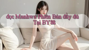 đọc manhwa phiên bản đầy đủ tại by88