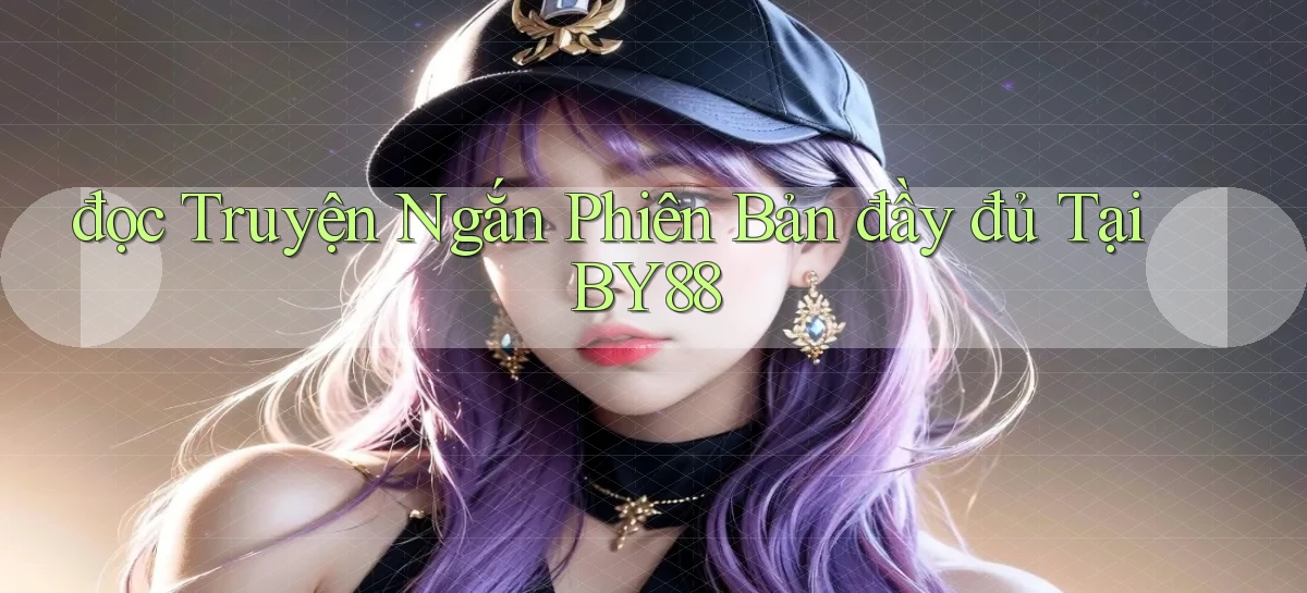 đọc truyện ngắn phiên bản đầy đủ tại by88