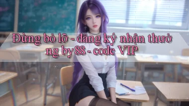 Đừng bỏ lỡ   đăng ký nhận thưởng by88   code VIP