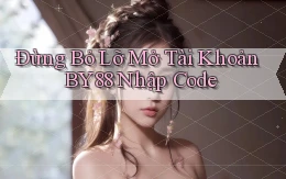 đừng bỏ lỡ mở tài khoản by88 nhập code