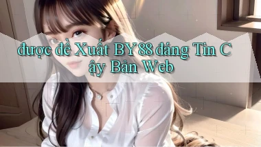 được đề xuất by88 đáng tin cậy bản web