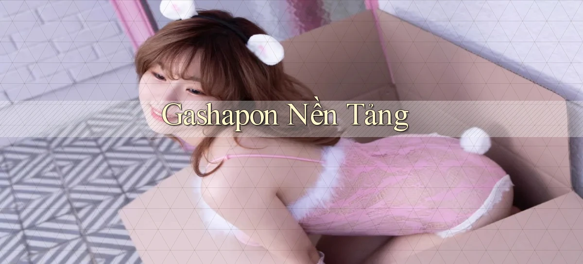 Gashapon Nền tảng