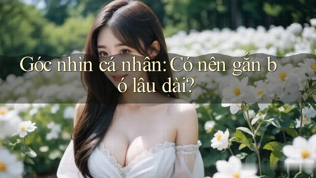 Góc nhìn cá nhân: Có nên gắn bó lâu dài? Góc nhìn cá nhân: Có nên gắn bó lâu dài?