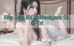 hấp dẫn by88 blackjack giải trí