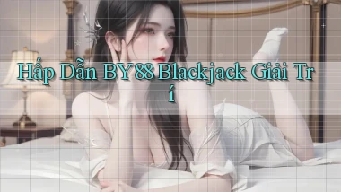 hấp dẫn by88 blackjack giải trí
