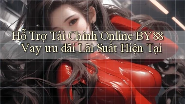 hỗ trợ tài chính online by88 vay ưu đãi lãi suất hiện tại