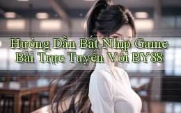 hướng dẫn bắt nhịp game bài trực tuyến với by88