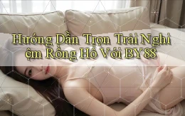 hướng dẫn trọn trải nghiệm rồng hổ với by88