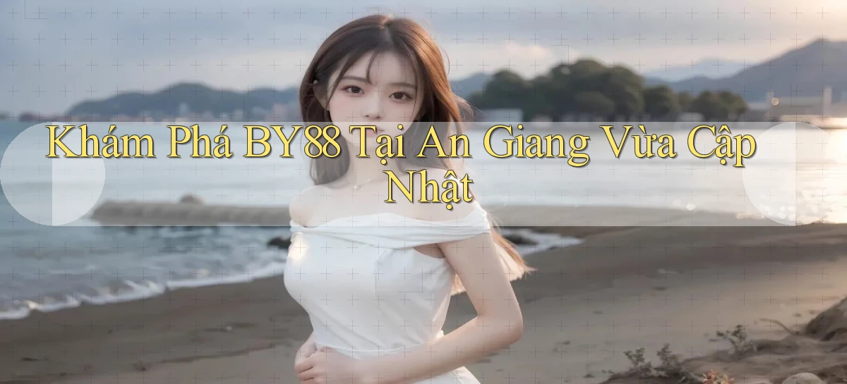 khám phá by88 tại An Giang vừa cập nhật
