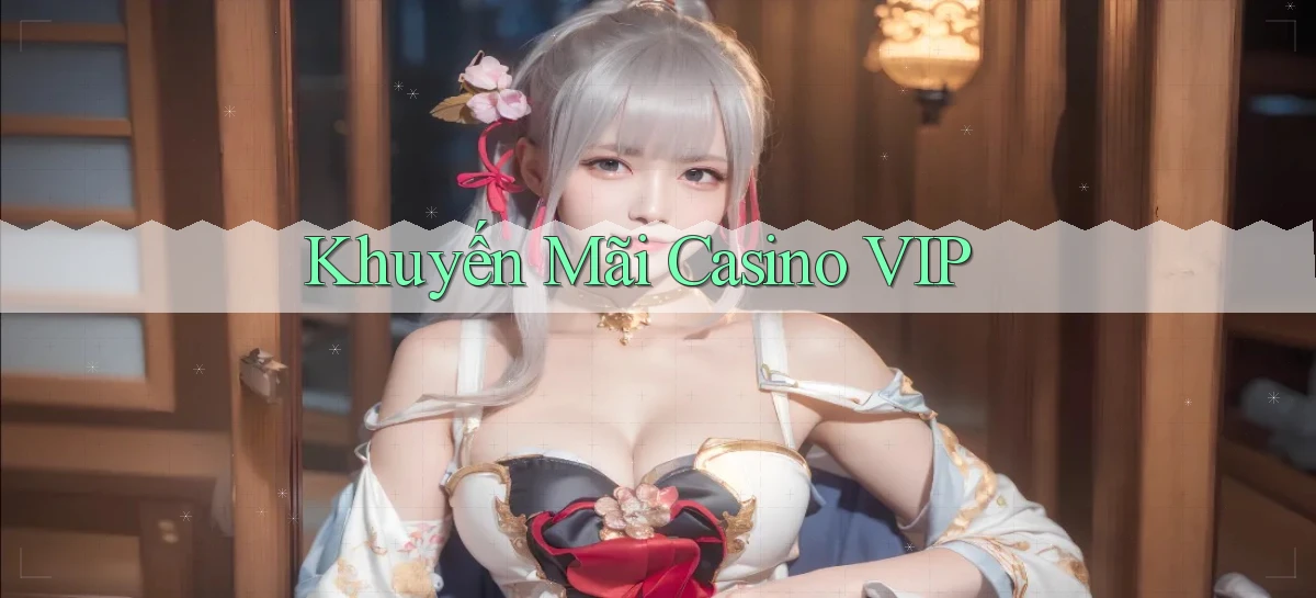 Khuyến mãi Casino VIP