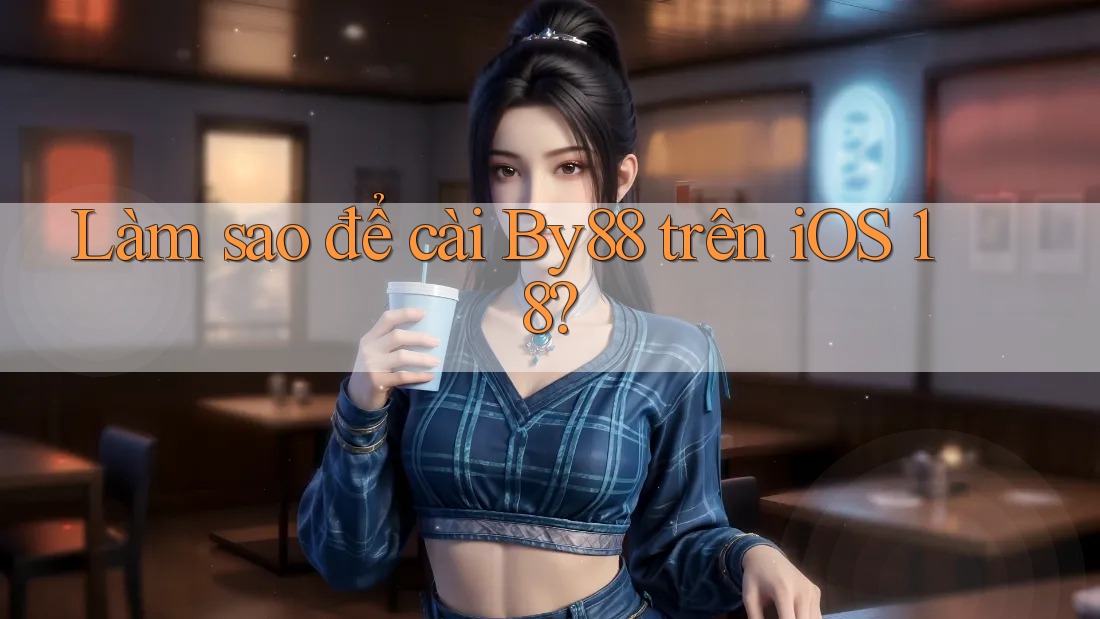 Làm sao để cài By88 trên iOS 18?