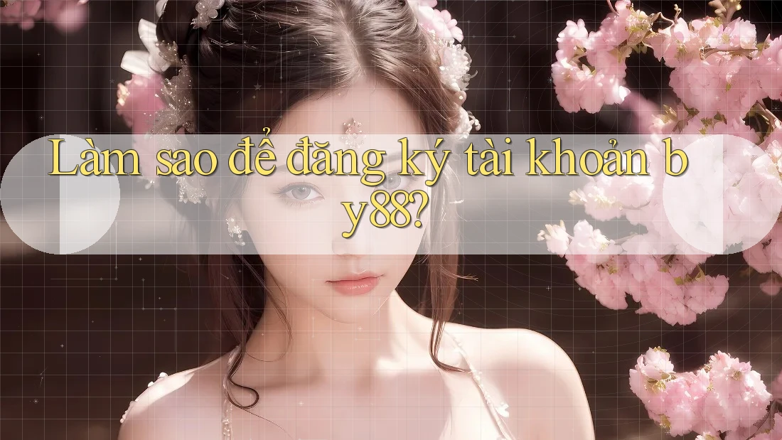 Làm sao để đăng ký tài khoản by88? Làm sao để đăng ký tài khoản by88?