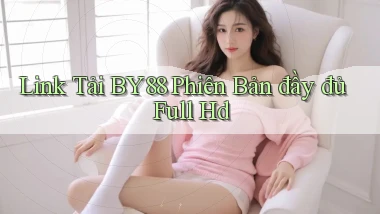 link tải by88 phiên bản đầy đủ full hd
