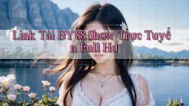 link tải by88 show trực tuyến full hd