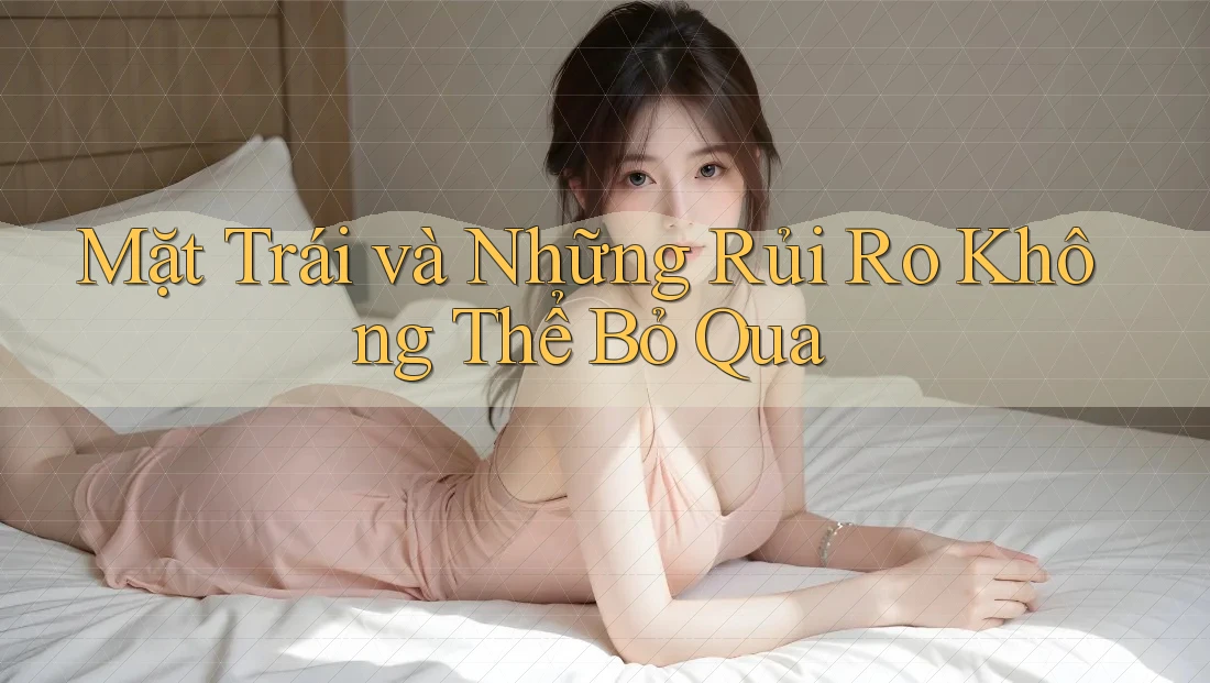 Mặt Trái và Những Rủi Ro Không Thể Bỏ Qua