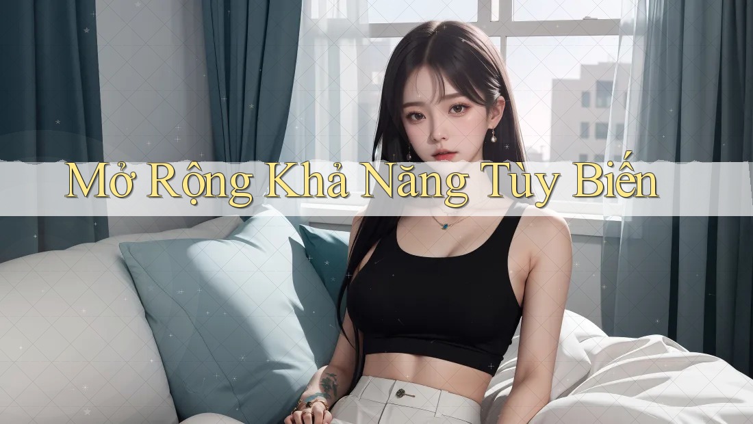 Mở Rộng Khả Năng Tùy Biến