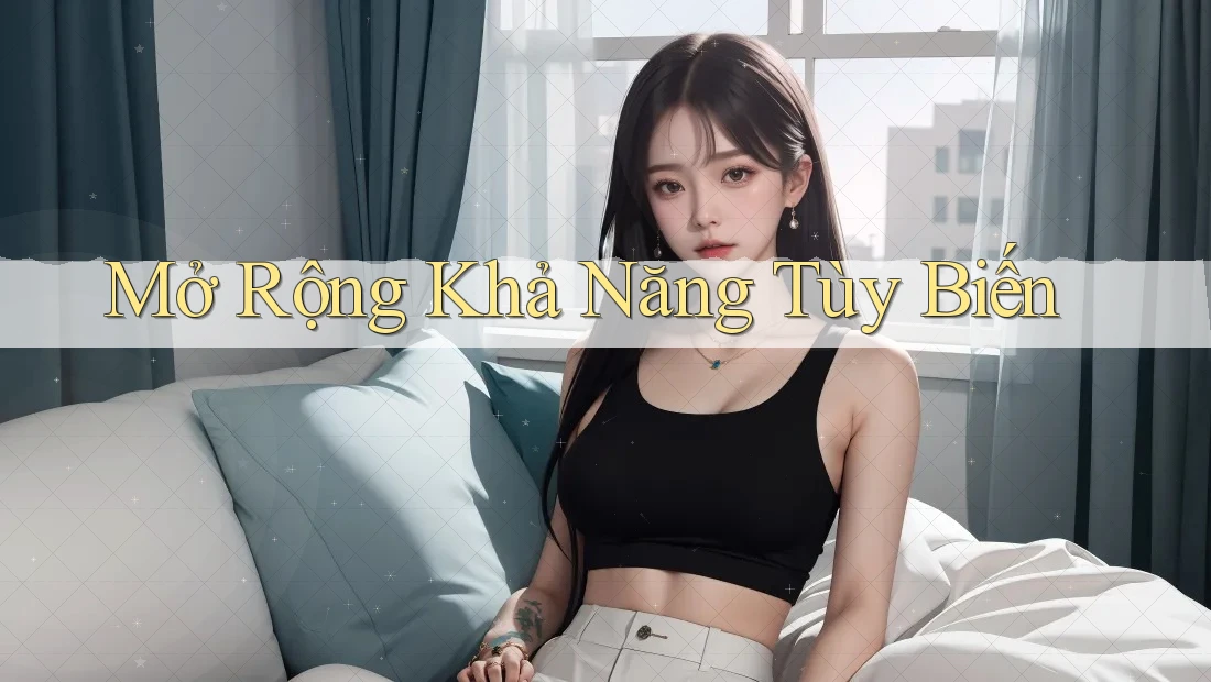 Mở Rộng Khả Năng Tùy Biến Mở Rộng Khả Năng Tùy Biến