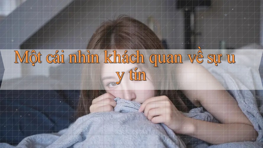 Một cái nhìn khách quan về sự uy tín Một cái nhìn khách quan về sự uy tín