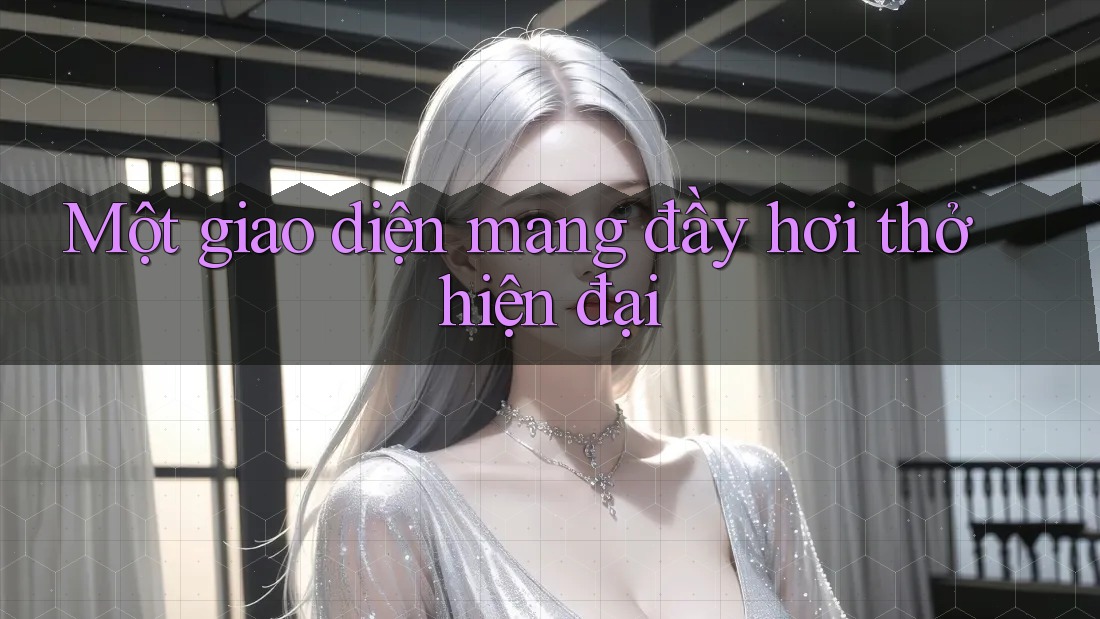 Một giao diện mang đầy hơi thở hiện đại Một giao diện mang đầy hơi thở hiện đại