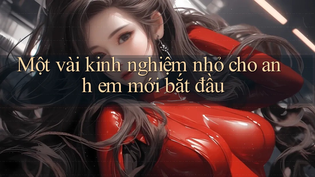 Một vài kinh nghiệm nhỏ cho anh em mới bắt đầu