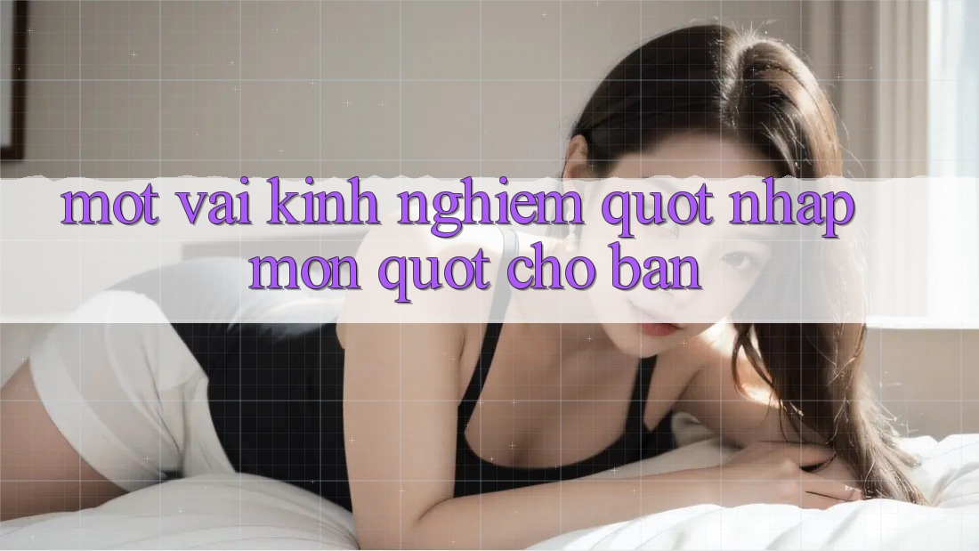 Một vài kinh nghiệm " nhập môn" cho bạn Một vài kinh nghiệm " nhập môn" cho bạn