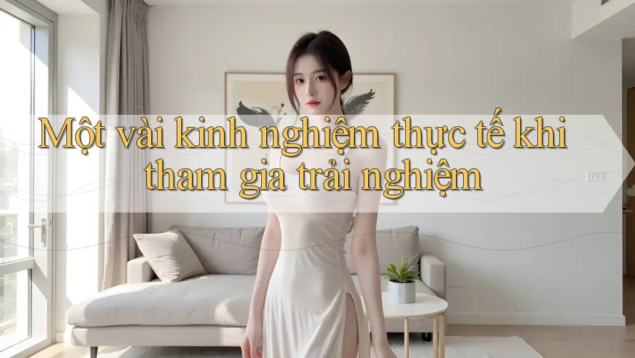 Một vài kinh nghiệm thực tế khi tham gia trải nghiệm Một vài kinh nghiệm thực tế khi tham gia trải nghiệm