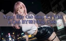 ngay bây giờ đăng ký nhận quà by88 nhập code