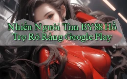 nhiều người tìm by88 hỗ trợ rõ ràng google play