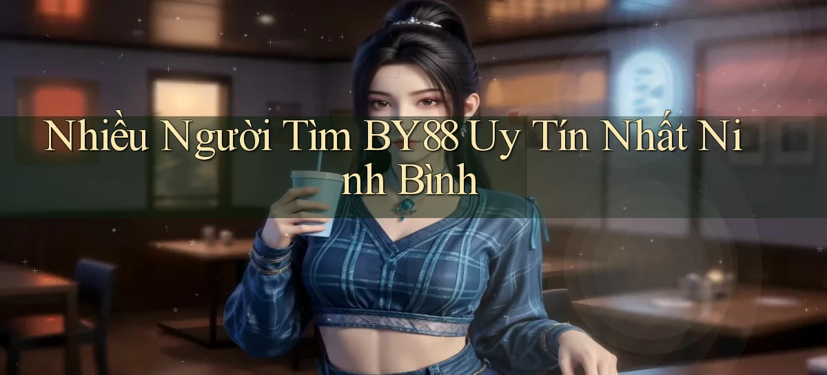 nhiều người tìm by88 uy tín nhất Ninh Bình