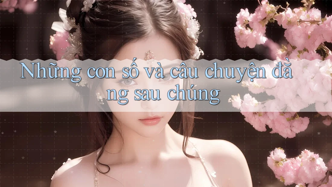 Những con số và câu chuyện đằng sau chúng Những con số và câu chuyện đằng sau chúng