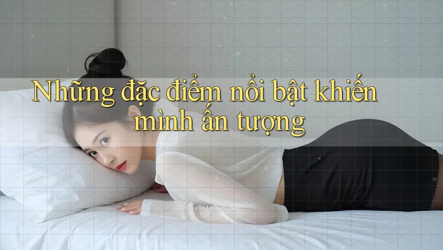 Những đặc điểm nổi bật khiến mình ấn tượng Những đặc điểm nổi bật khiến mình ấn tượng