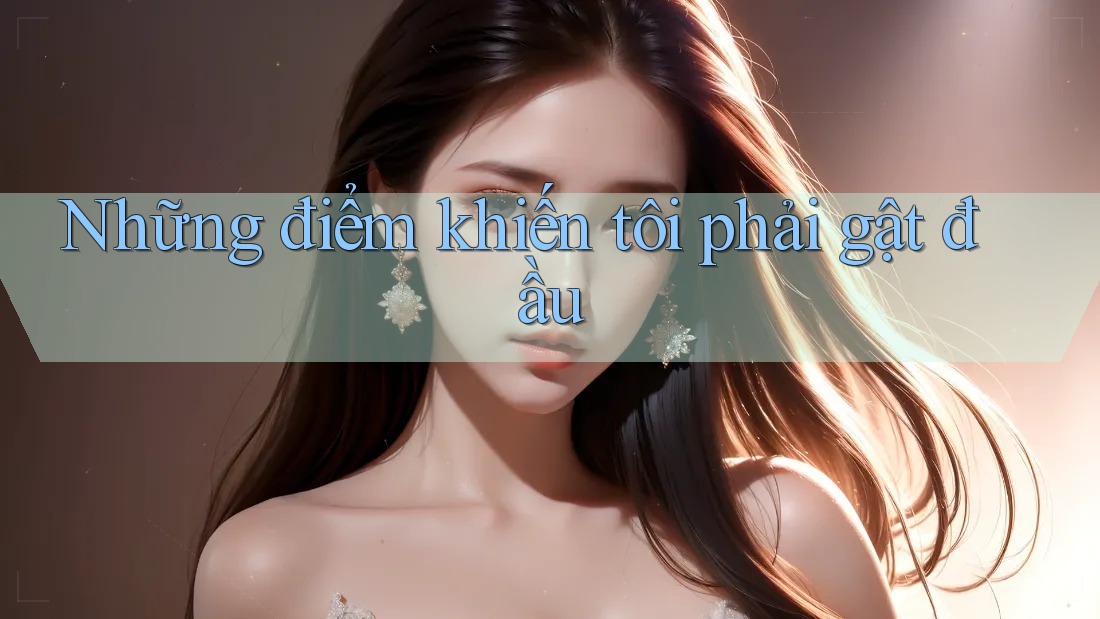 Những điểm khiến tôi phải gật đầu Những điểm khiến tôi phải gật đầu