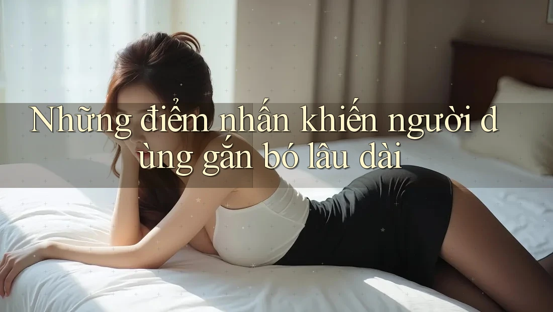 Những điểm nhấn khiến người dùng gắn bó lâu dài Những điểm nhấn khiến người dùng gắn bó lâu dài