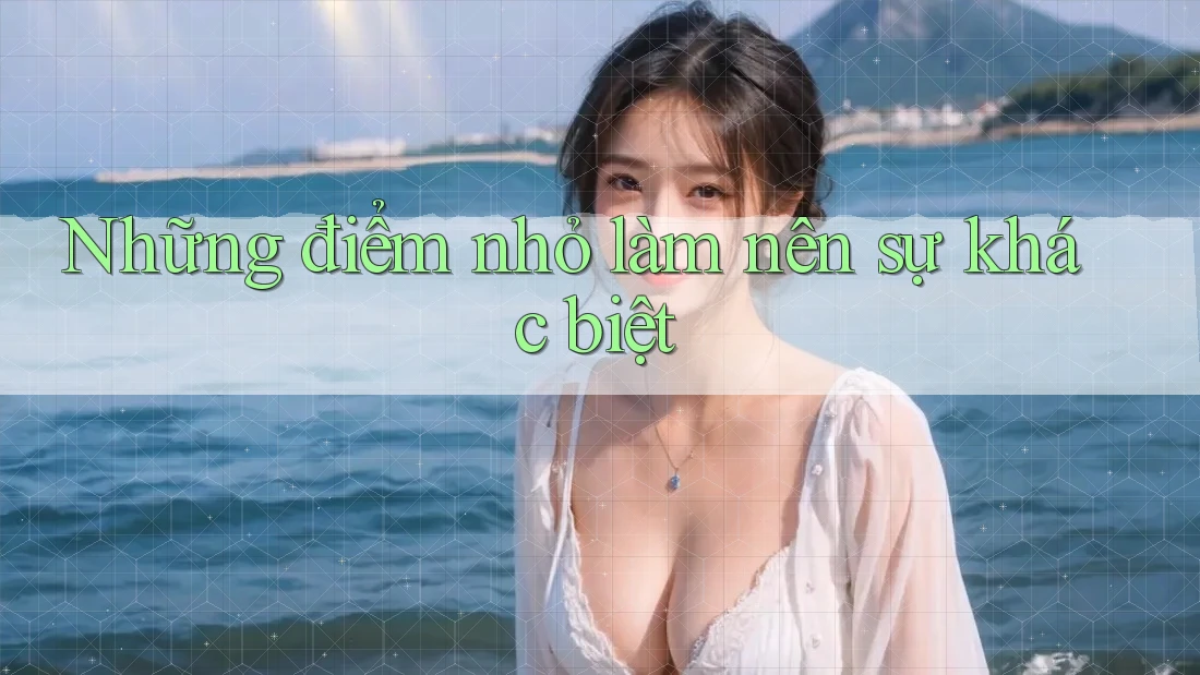 Những điểm nhỏ làm nên sự khác biệt