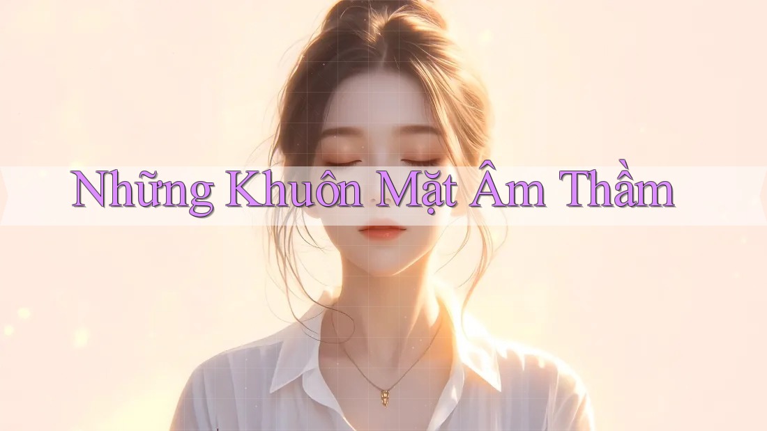 Những Khuôn Mặt Âm Thầm Những Khuôn Mặt Âm Thầm