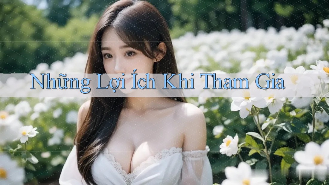 Những Lợi Ích Khi Tham Gia Những Lợi Ích Khi Tham Gia