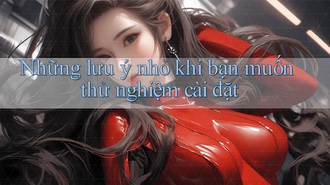 Những lưu ý nhỏ khi bạn muốn thử nghiệm cài đặt Những lưu ý nhỏ khi bạn muốn thử nghiệm cài đặt