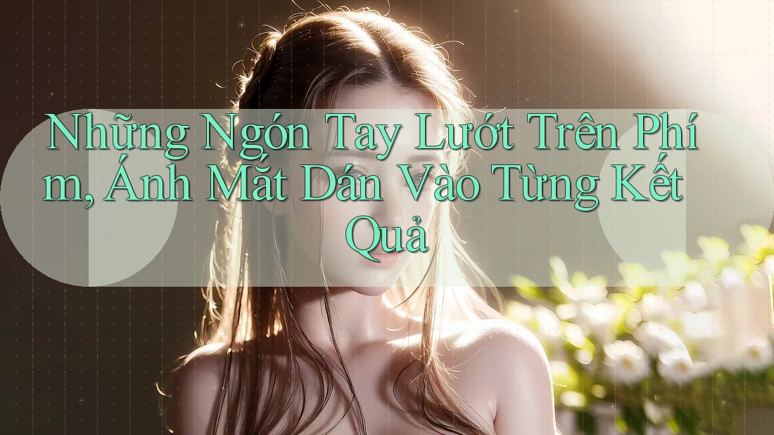 Những Ngón Tay Lướt Trên Phím, Ánh Mắt Dán Vào Từng Kết Quả Những Ngón Tay Lướt Trên Phím, Ánh Mắt Dán Vào Từng Kết Quả