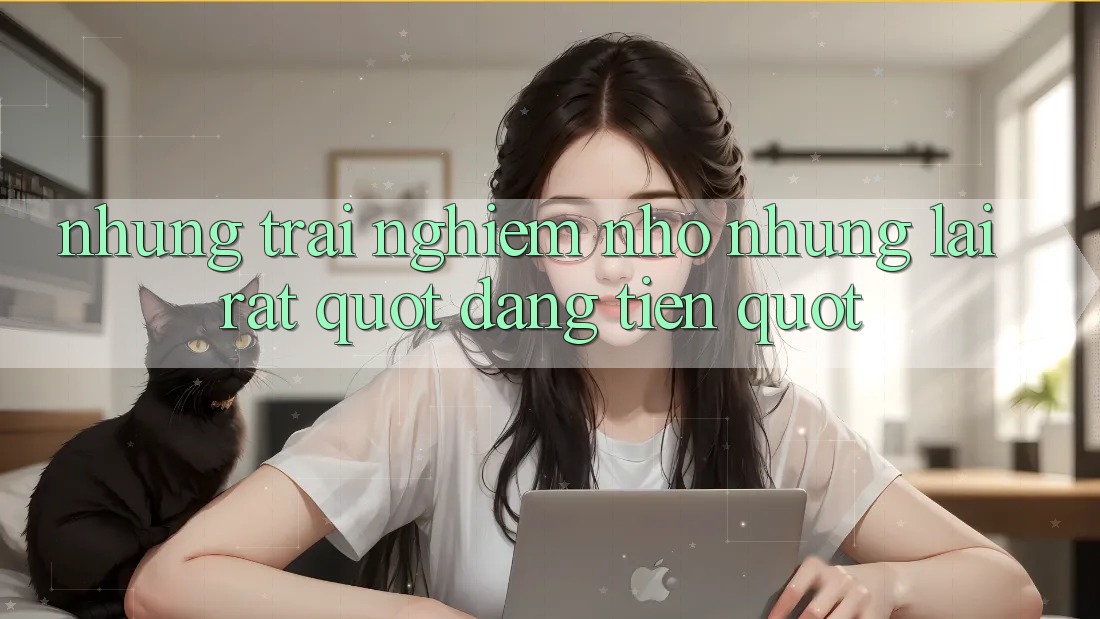 Những trải nghiệm nhỏ nhưng lại rất " đáng tiền" Những trải nghiệm nhỏ nhưng lại rất " đáng tiền"